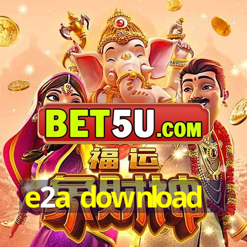 e2a download